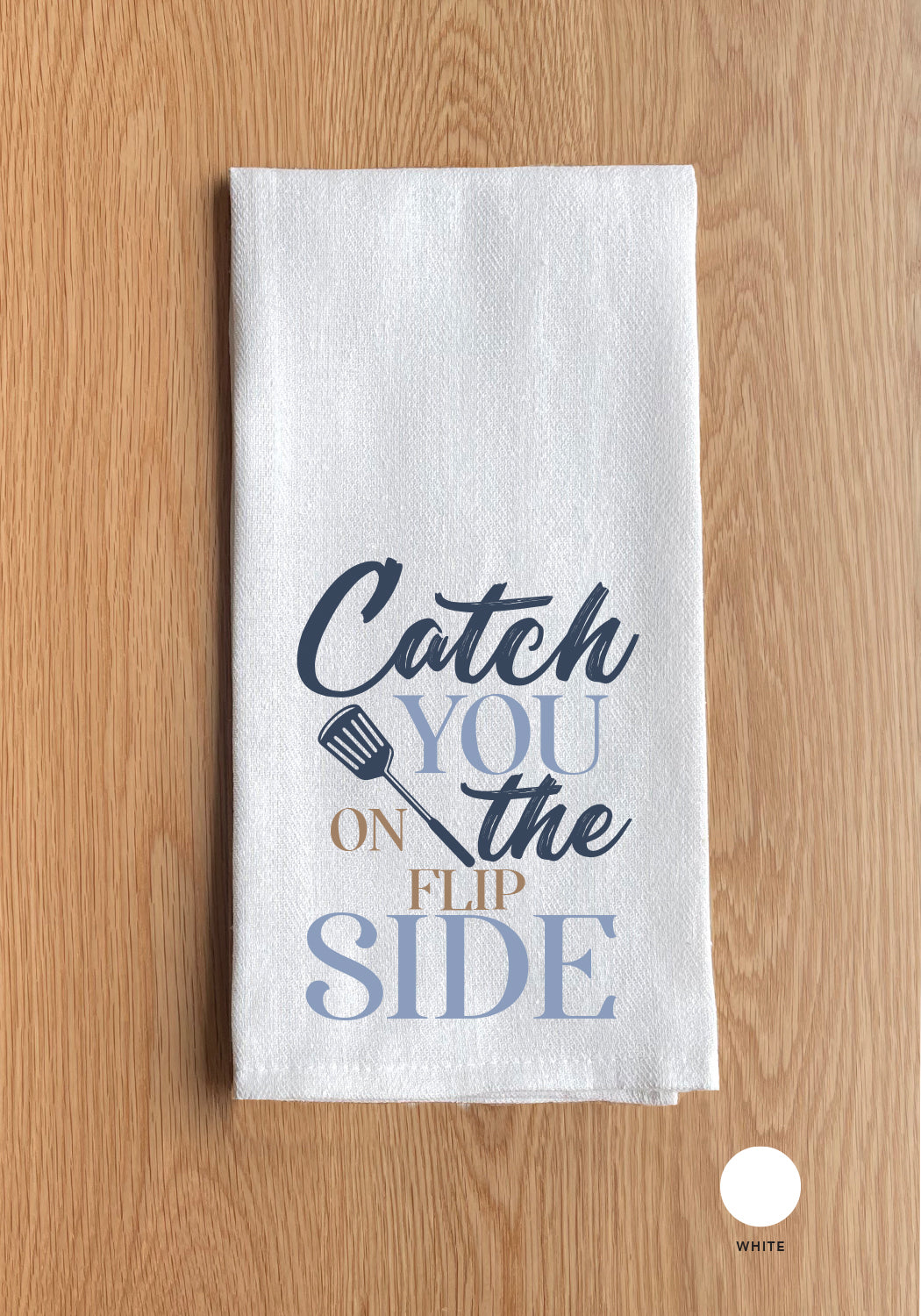 Catch you on the flip side Kitchen Towel