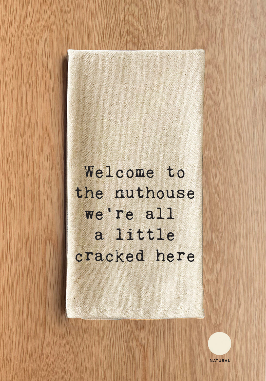 Welcome to the nuthouse we're all a little cracked here Natural Kitchen Towel