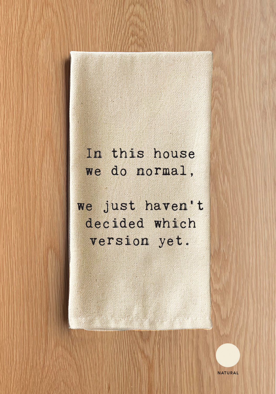 In this house we do normal. We just haven't decided which version yet Natural Kitchen Towel