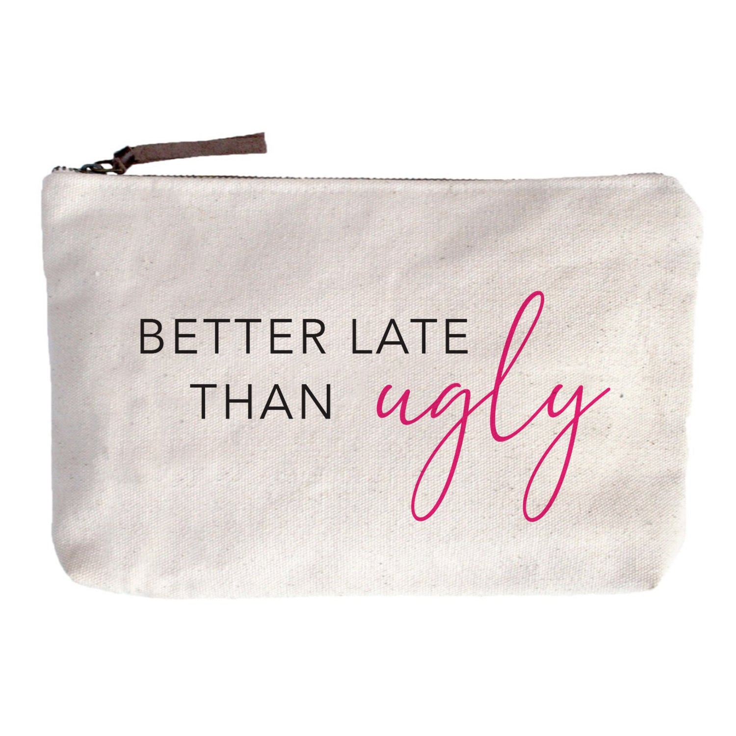 Better late than ugly Zip Pouch