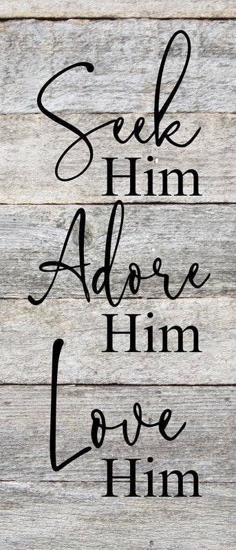 Seek Him Adore Him Love Him 6"x14" Reclaimed Wood Sign