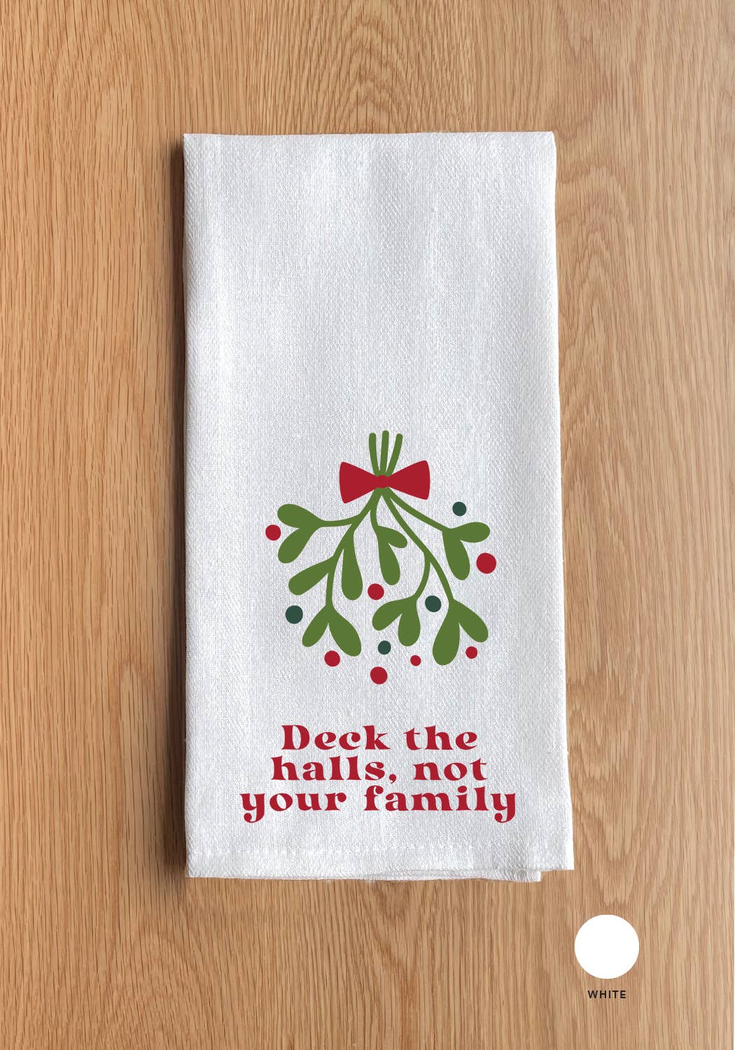 Deck the halls, not your family White Kitchen Towel