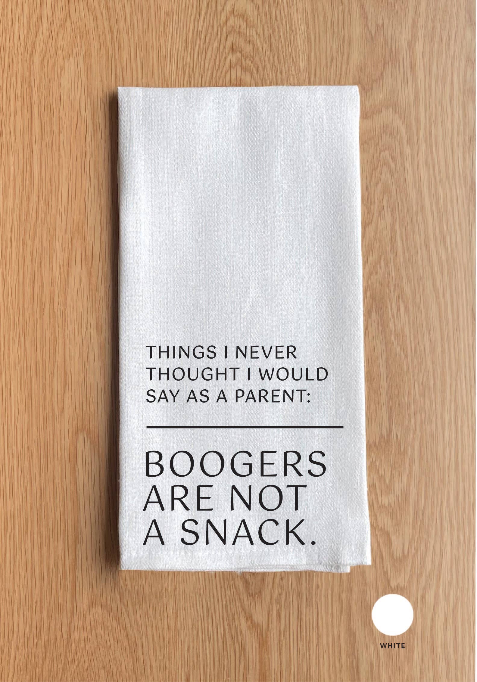 ... Boogers are not a snack White Kitchen Towel