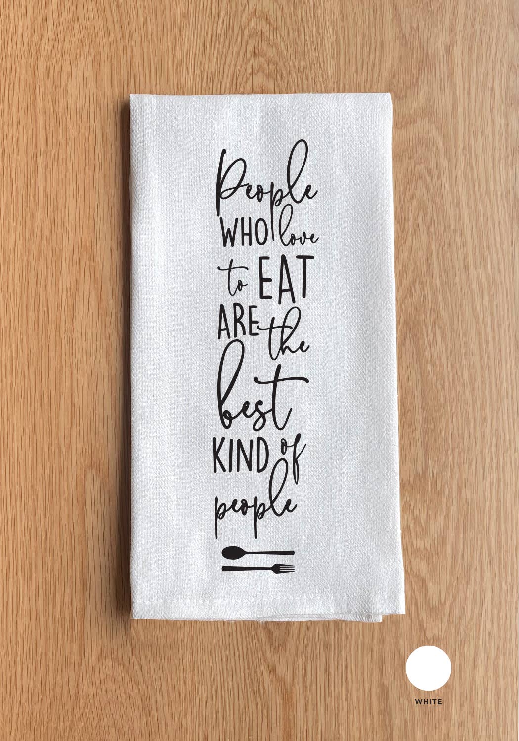 People who like to eat are the best... Kitchen Towel