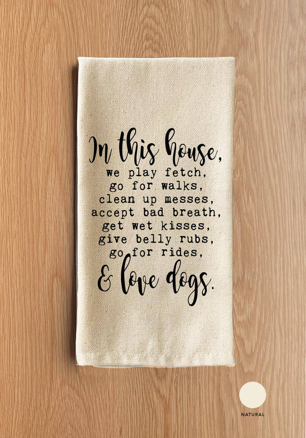In this house, we play fetch, go for walks, clean up messes, accept bad breath, get wet kisses, give belly rubs, go for rides, & love dogs.
