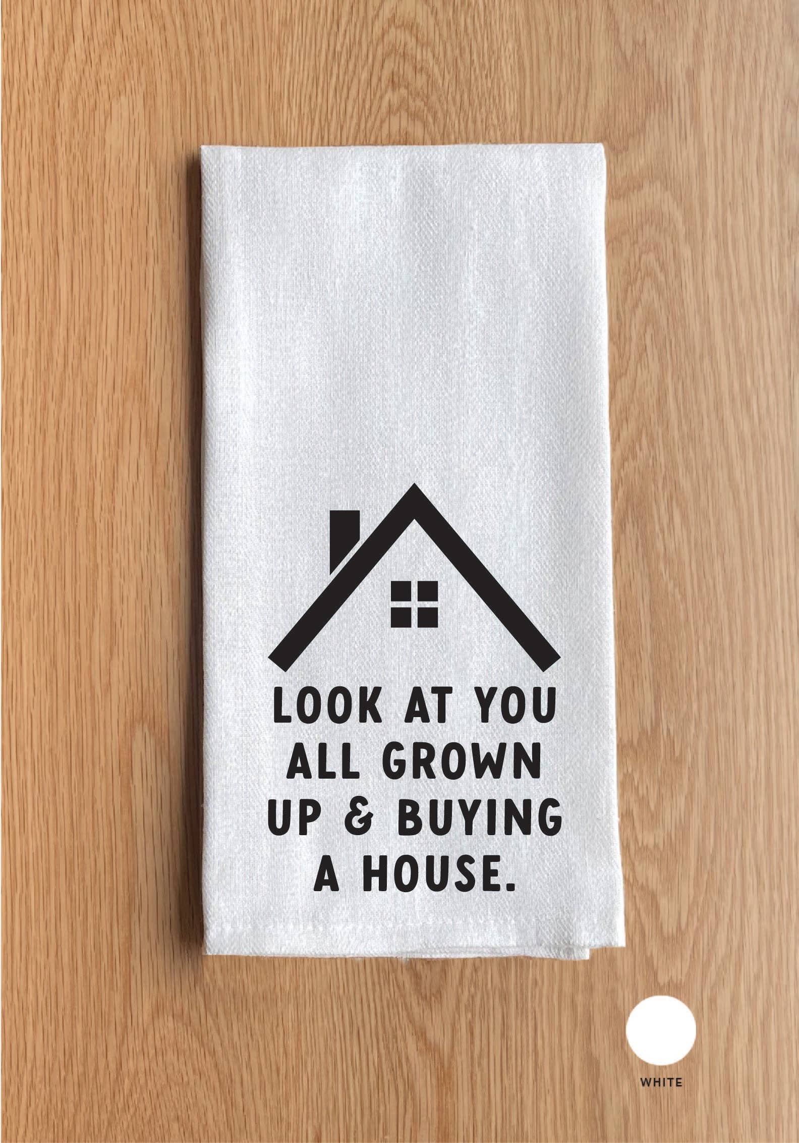 Look at you. All grown up and buying a house Towel