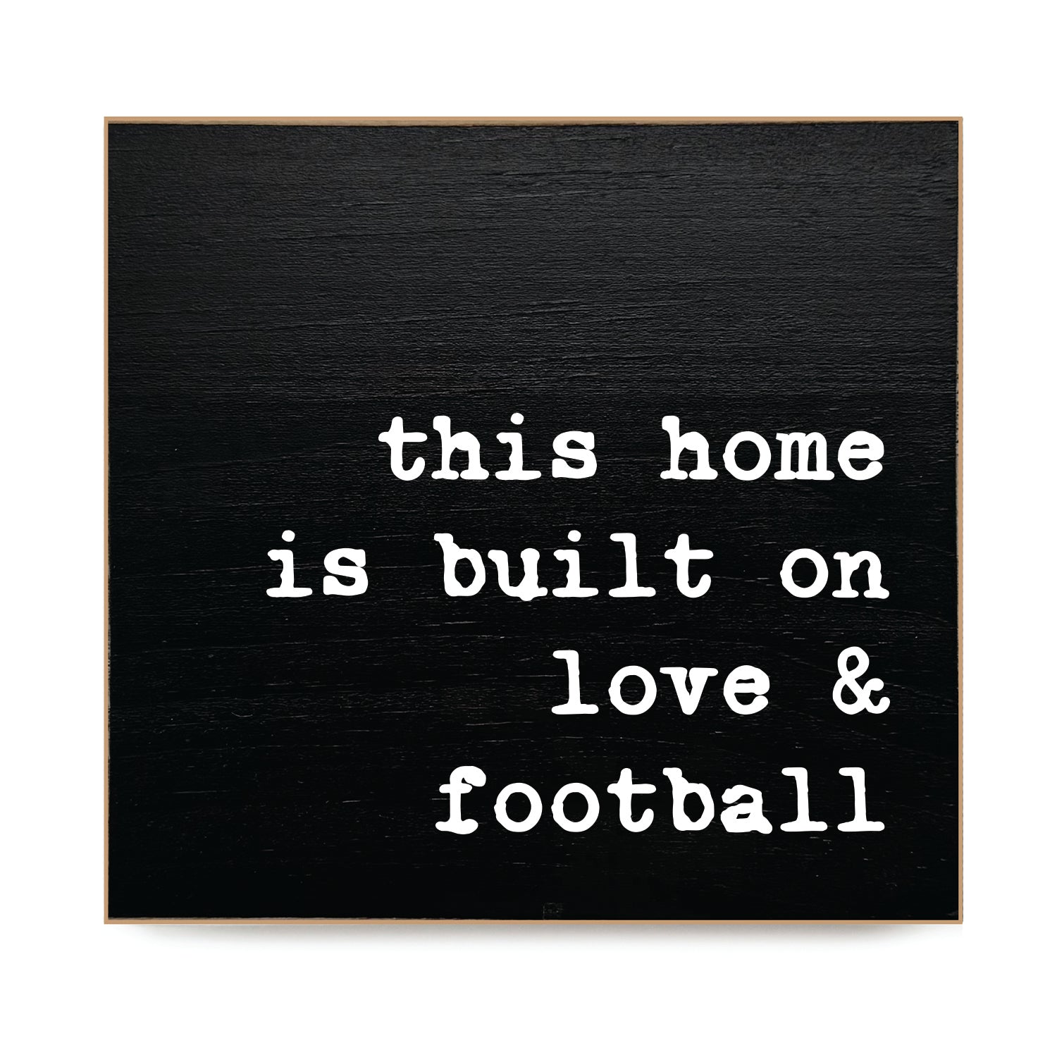 This home is built on love & football  Decorative Wooden Block