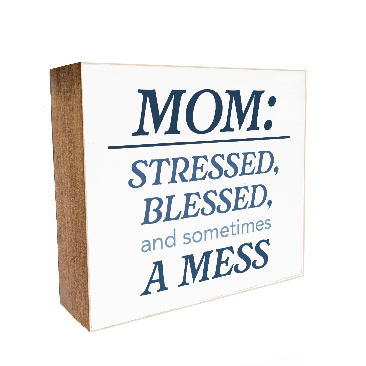 Mom: Stressed, Blessed, and sometimes a mess Decorative Wooden Block