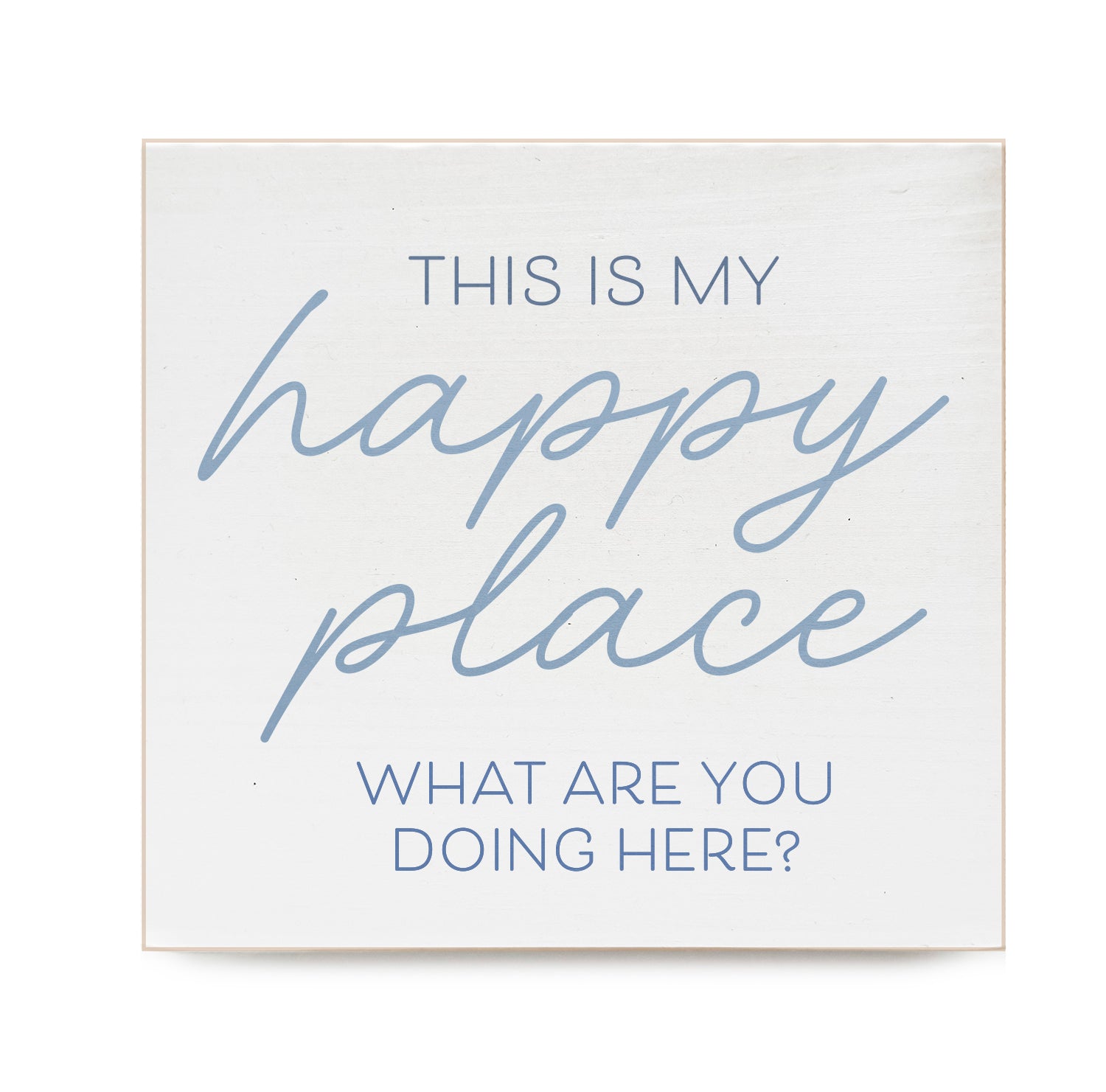 This is my happy place. What are you doing here? Decorative Wooden Block