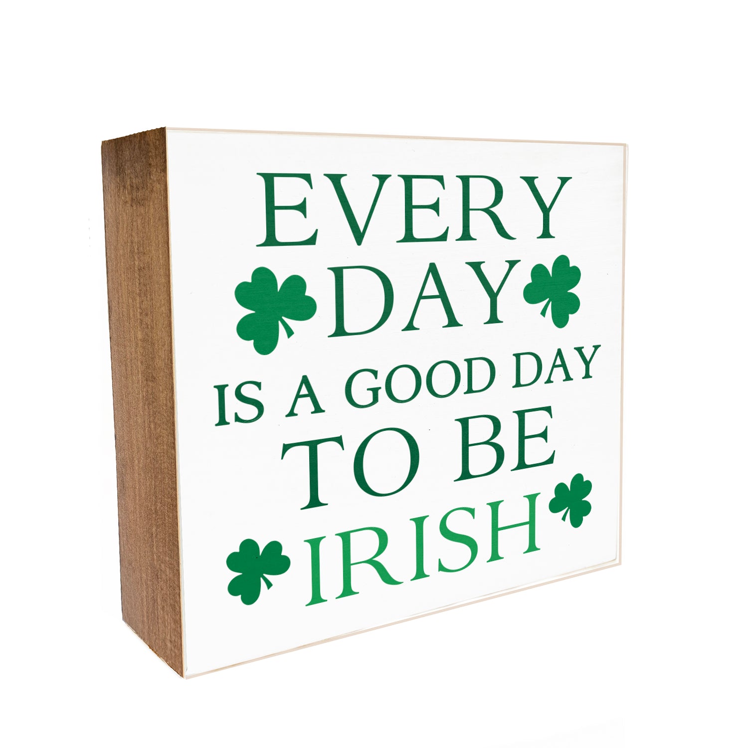 Everyday is a good day to be Irish Decorative Wooden Block