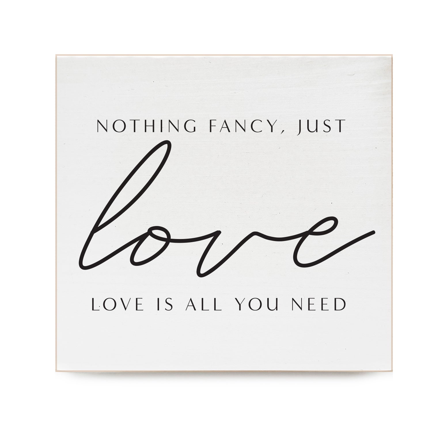 Nothing fancy, just love. Love is all you need Decorative Wooden Block