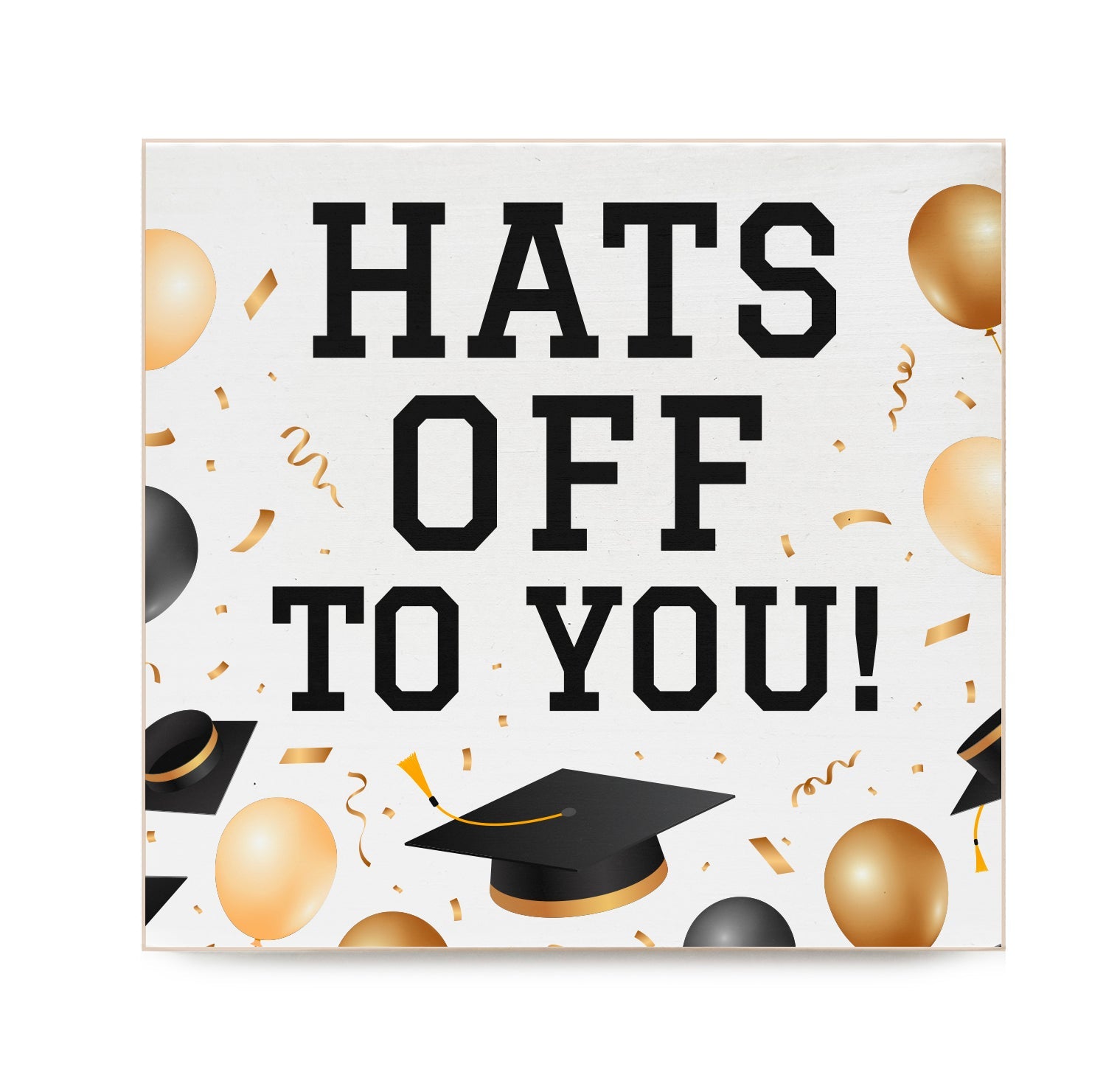 Hats off to you Decorative Wooden Block