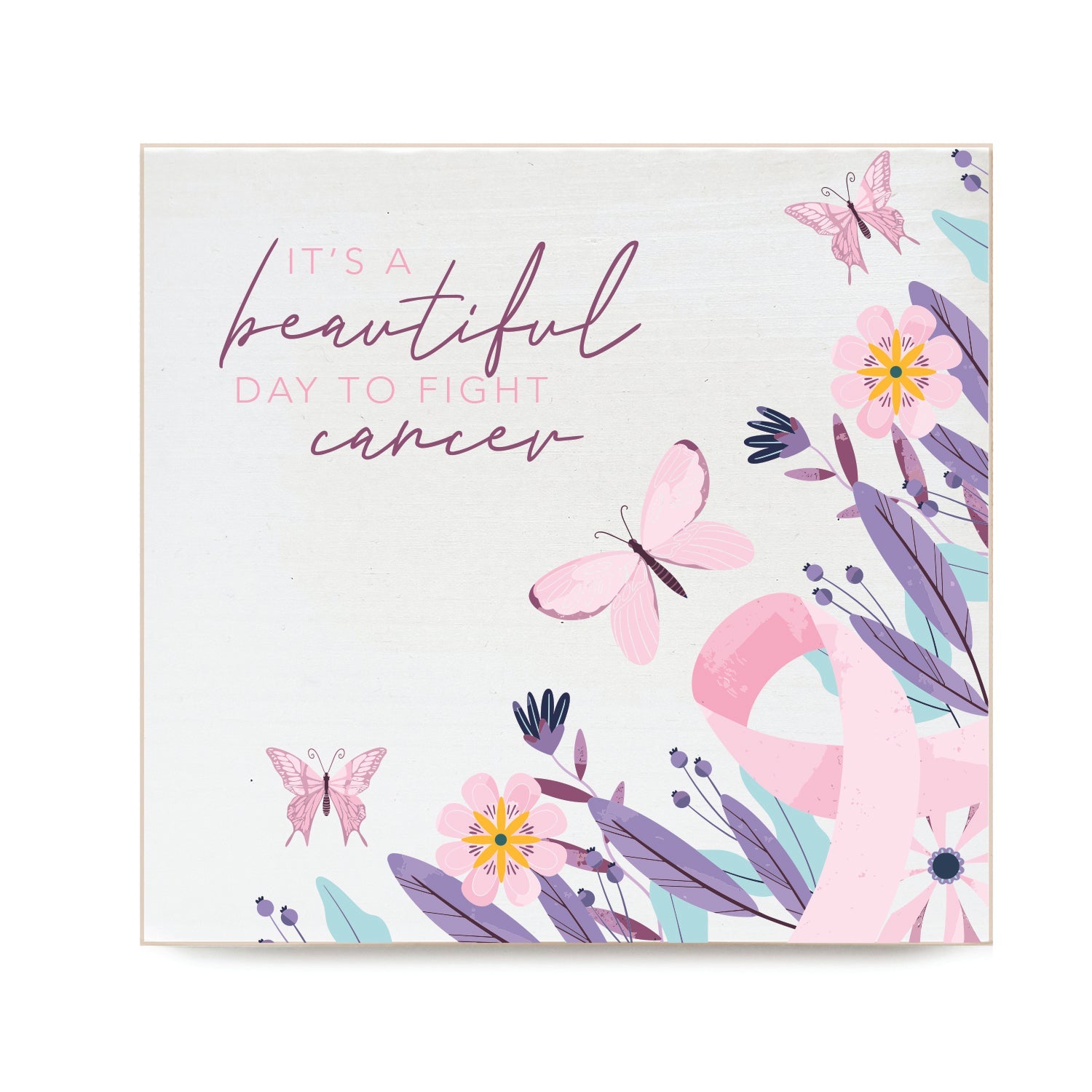 It's a beautiful day to fight Cancer Decorative Wooden Block