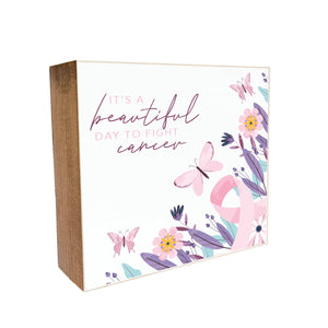 It's a beautiful day to fight Cancer Decorative Wooden Block