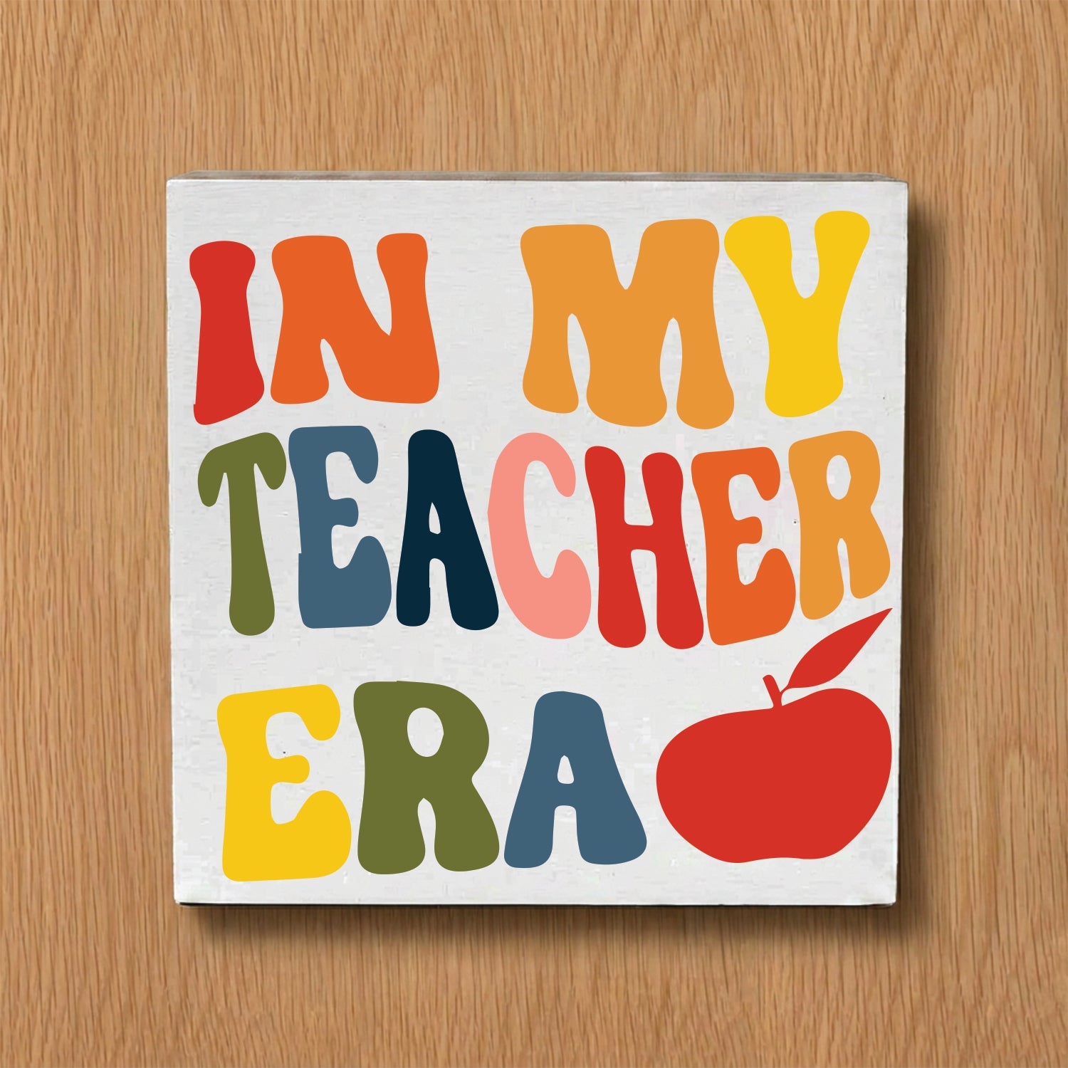 In my Teacher Era (Rainbow) Decorative Wooden Block