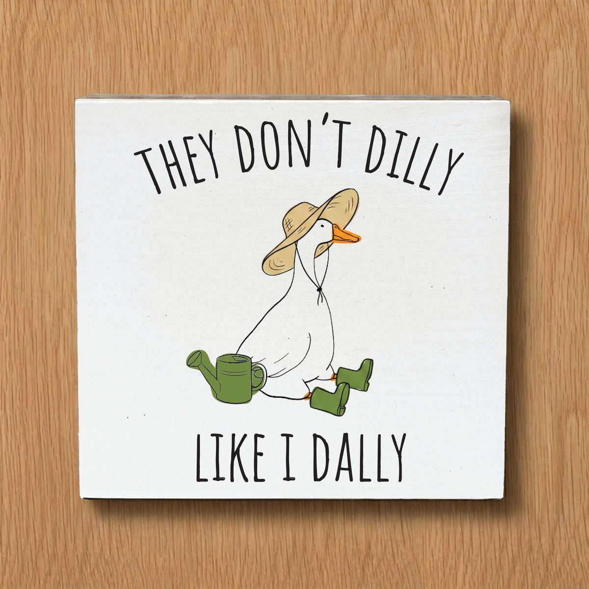 They Don't Dilly Like I Dally Porch Goose Decorative Wooden Block