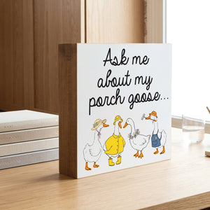 Ask me about my porch goose Decorative Wooden Block