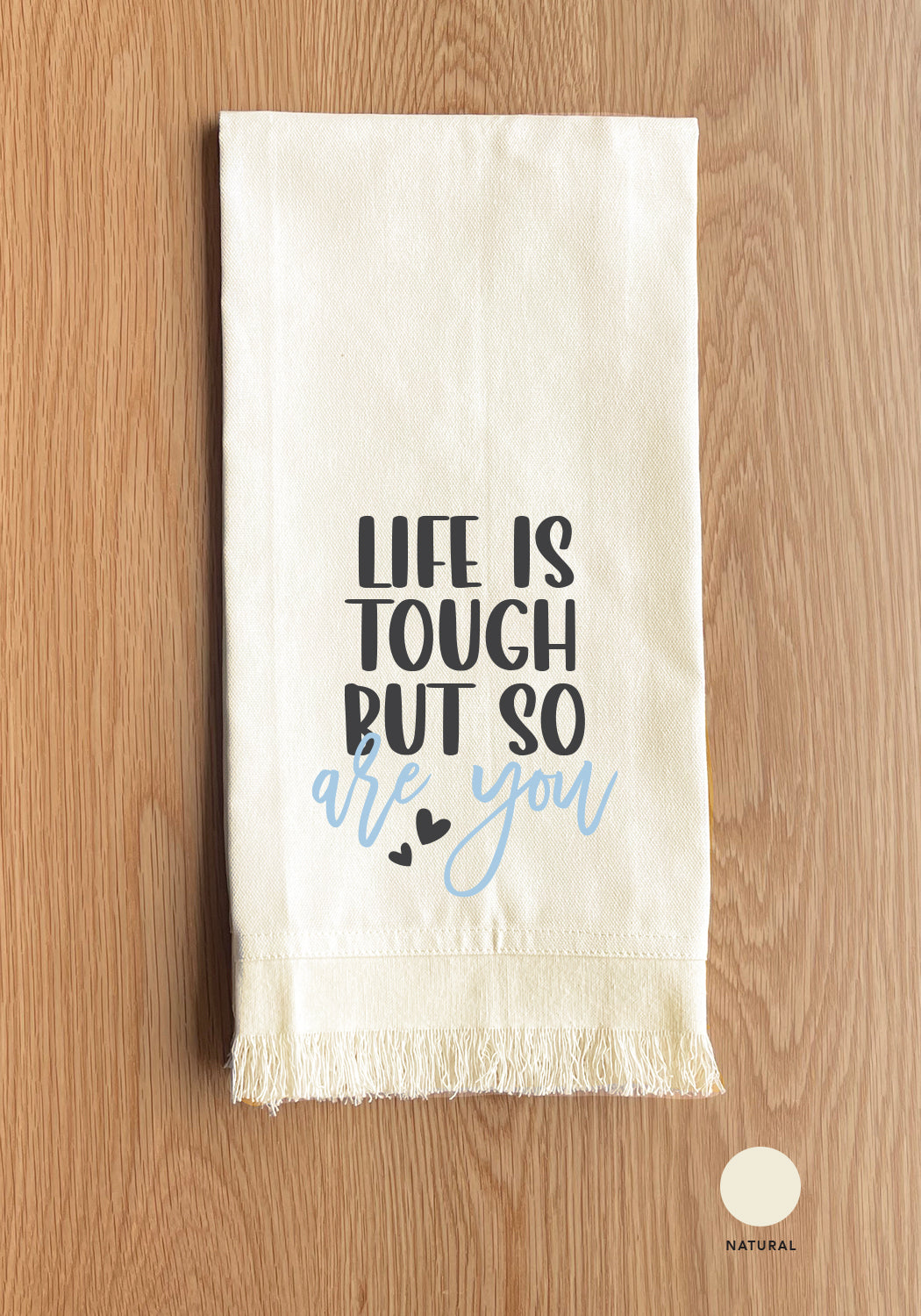 Life Is Tough But So Are You Kitchen Towel