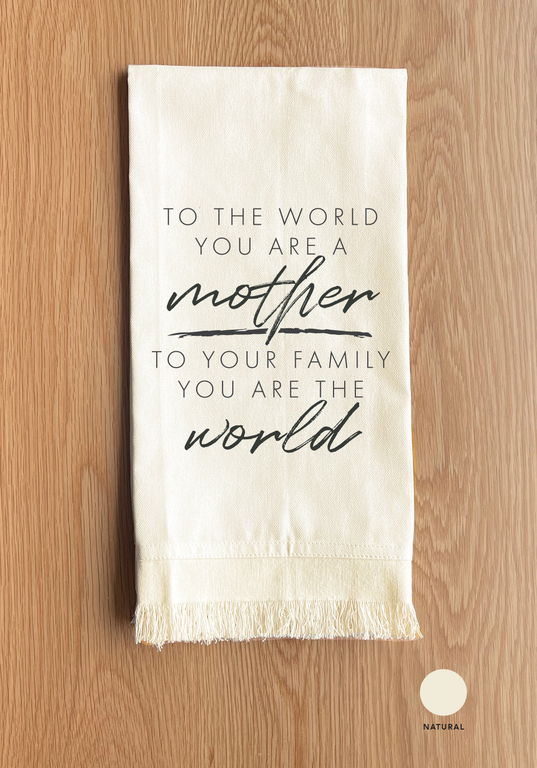 To the world you are a mother, to your family you are the world / Natural Kitchen Towel