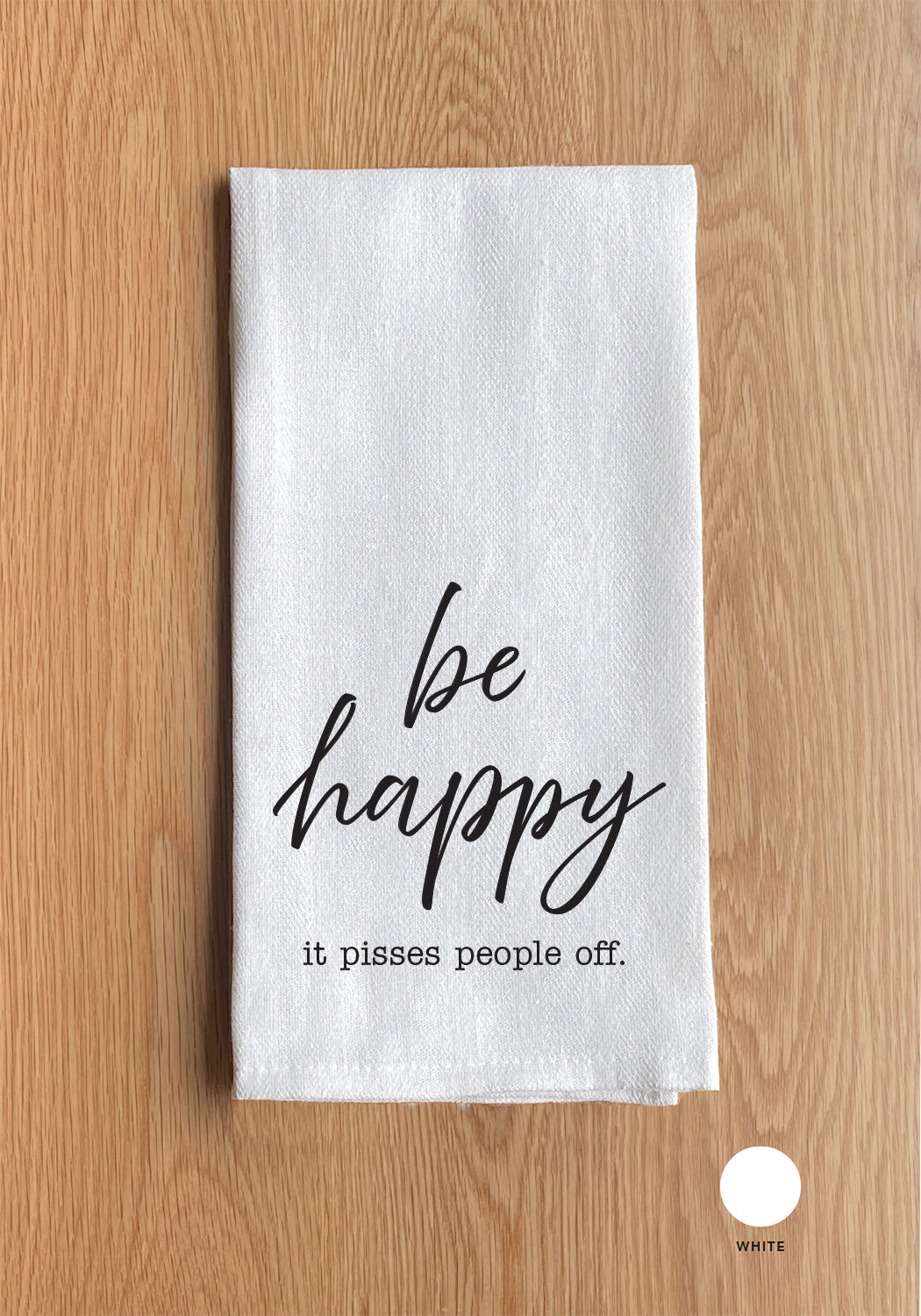 Be Happy… it pisses people off Kitchen Towel