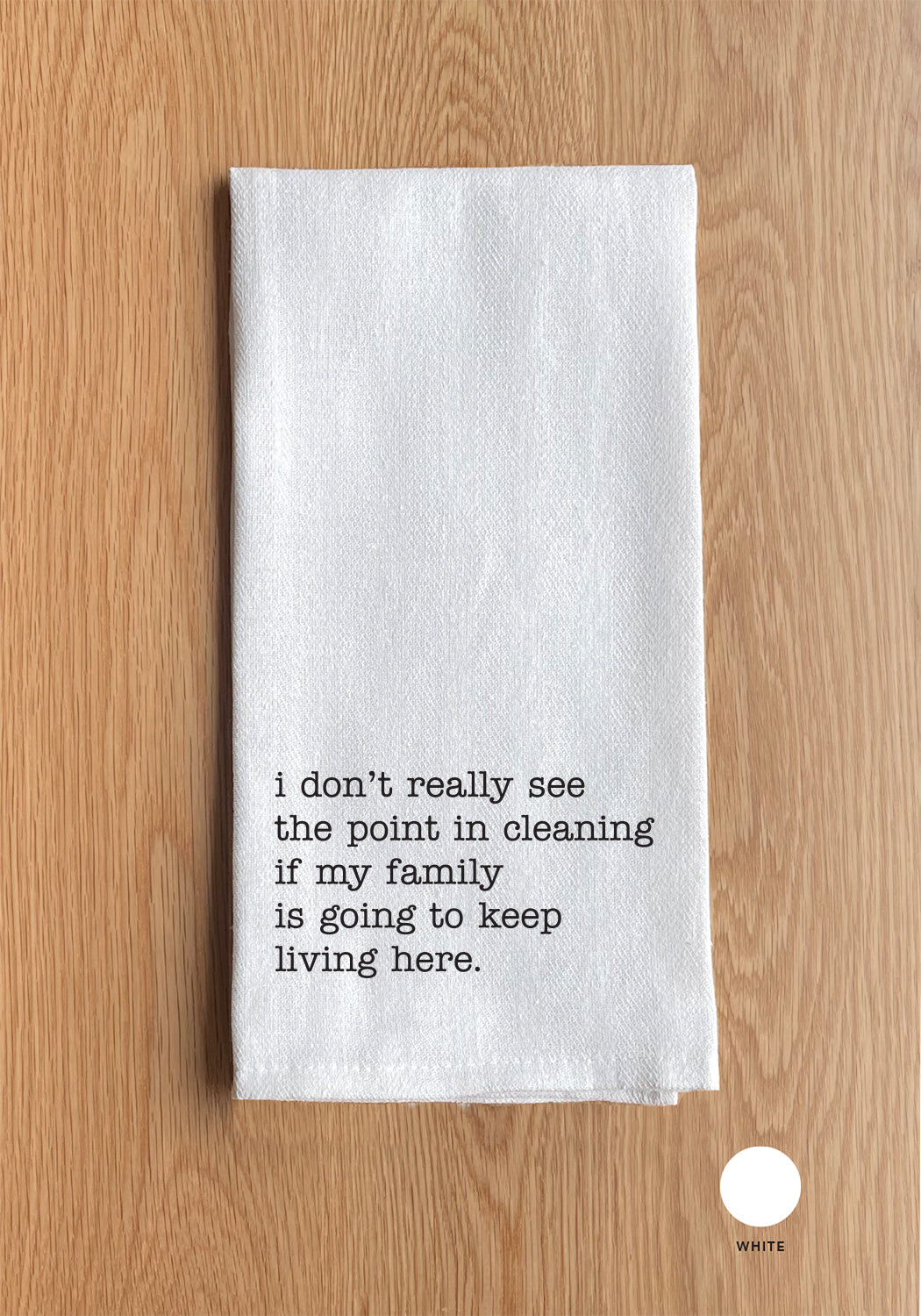 I don't really see the point in cleaning if my family is going to keep living here Kitchen Towel