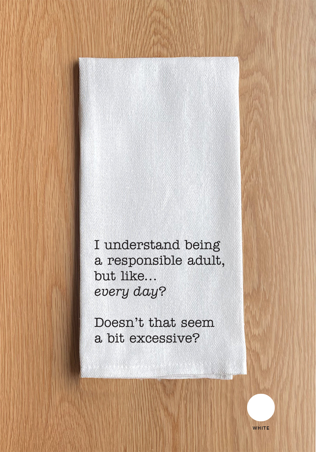 I understand being a responsible adult but like every day… Kitchen Towel
