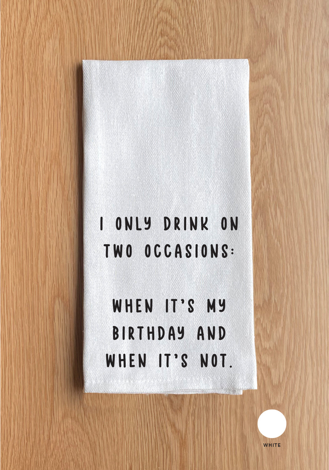 I only drink on two occasions Kitchen Towel