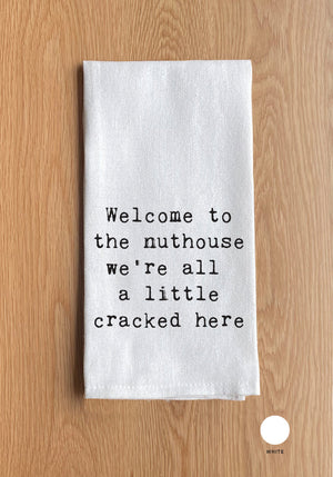 Welcome to the nuthouse we're all  a little cracked here White Kitchen Towel