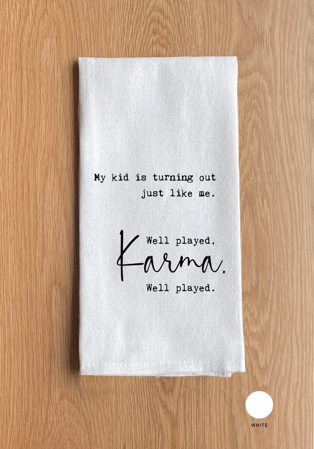 My Kid Is Turning Out Just Like Me. Well Played, Karma Kitchen Towel