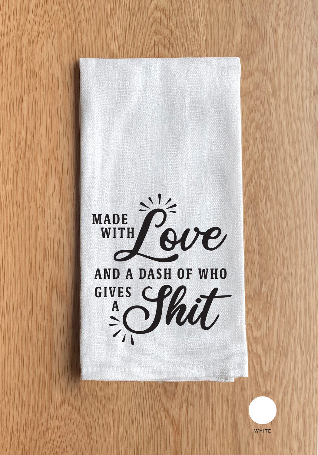 Made With Love And A Dash Of Who Gives A Shit Kitchen Towel
