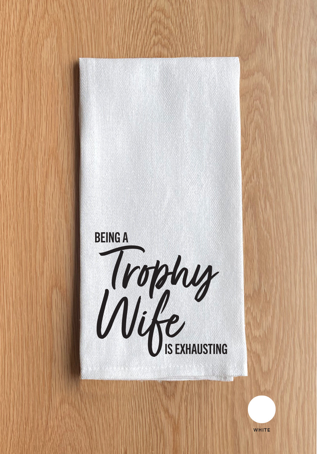 Being A Trophy Wife Is Exhausting Kitchen Towel