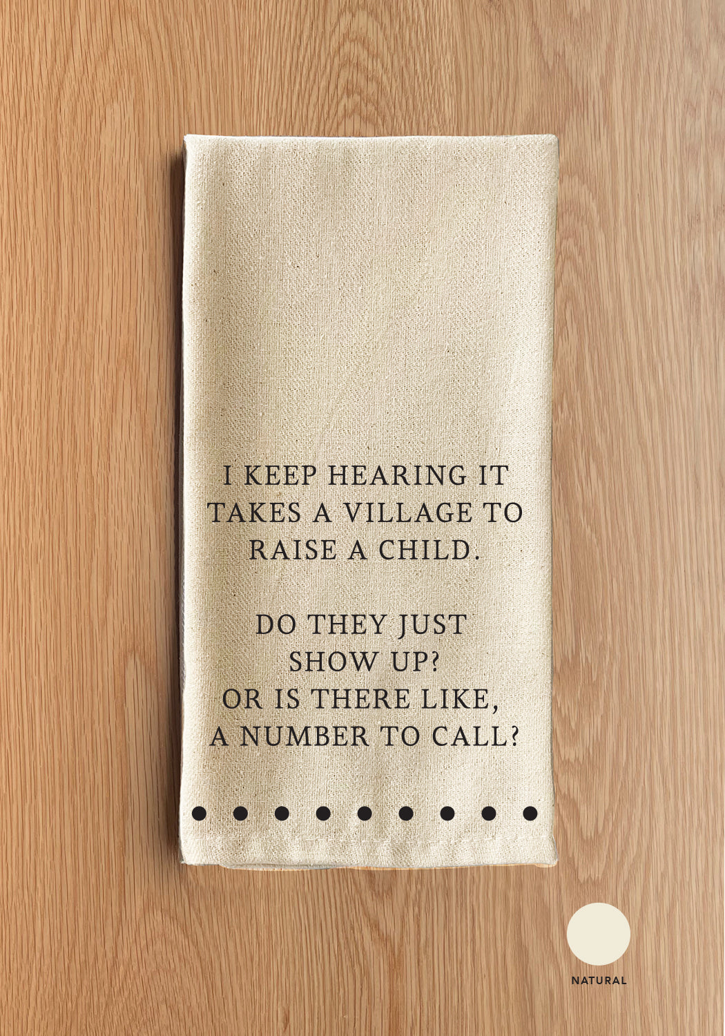 I Keep Hearing It Takes A Village To Raise A Child Kitchen Towel