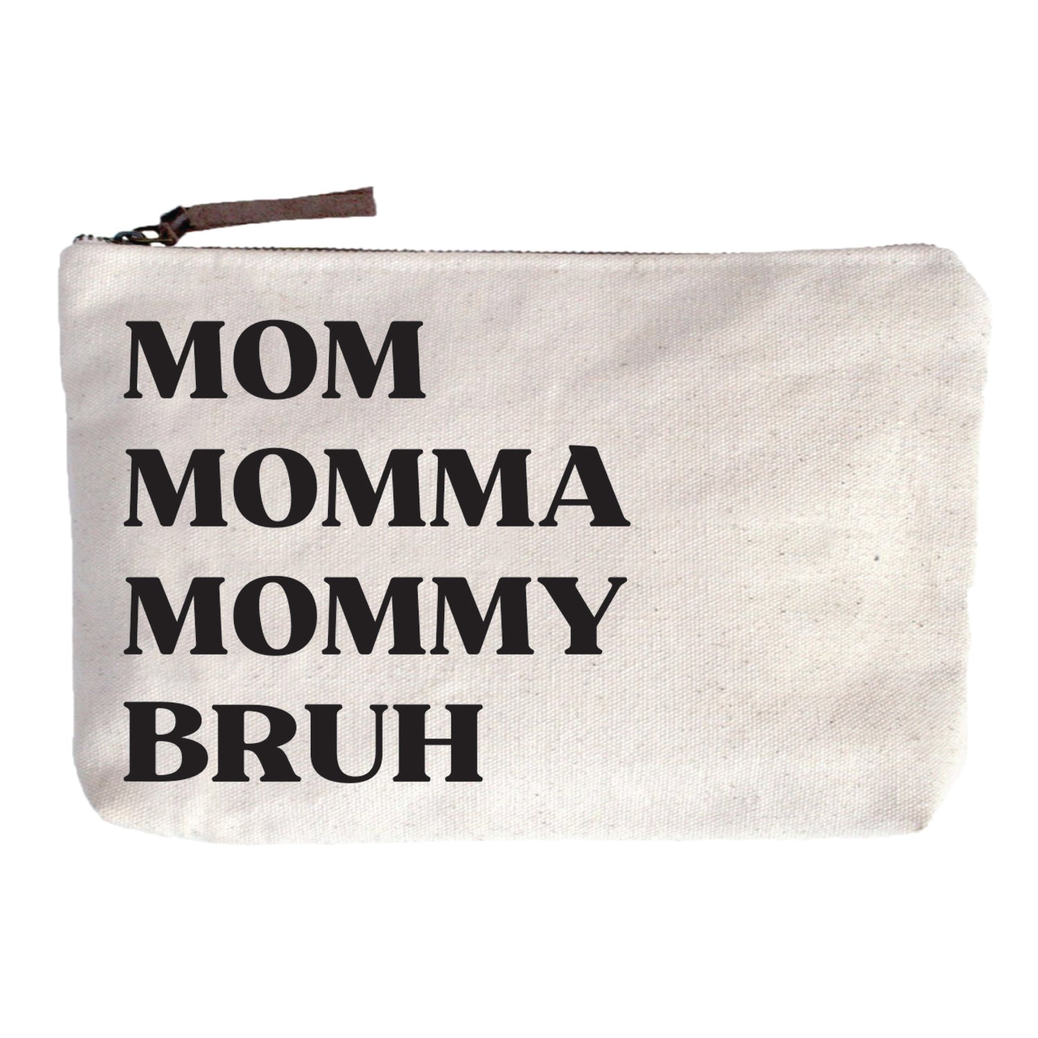 Mom Momma Mommy Bruh Zip Pouch