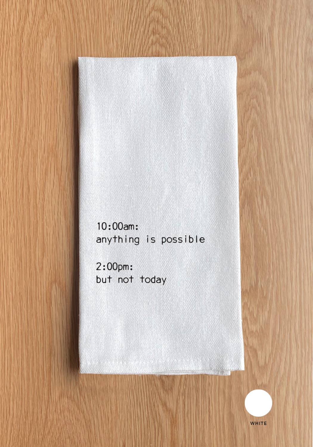 10:00am: anything is possible 2:00pm: but not today Towel