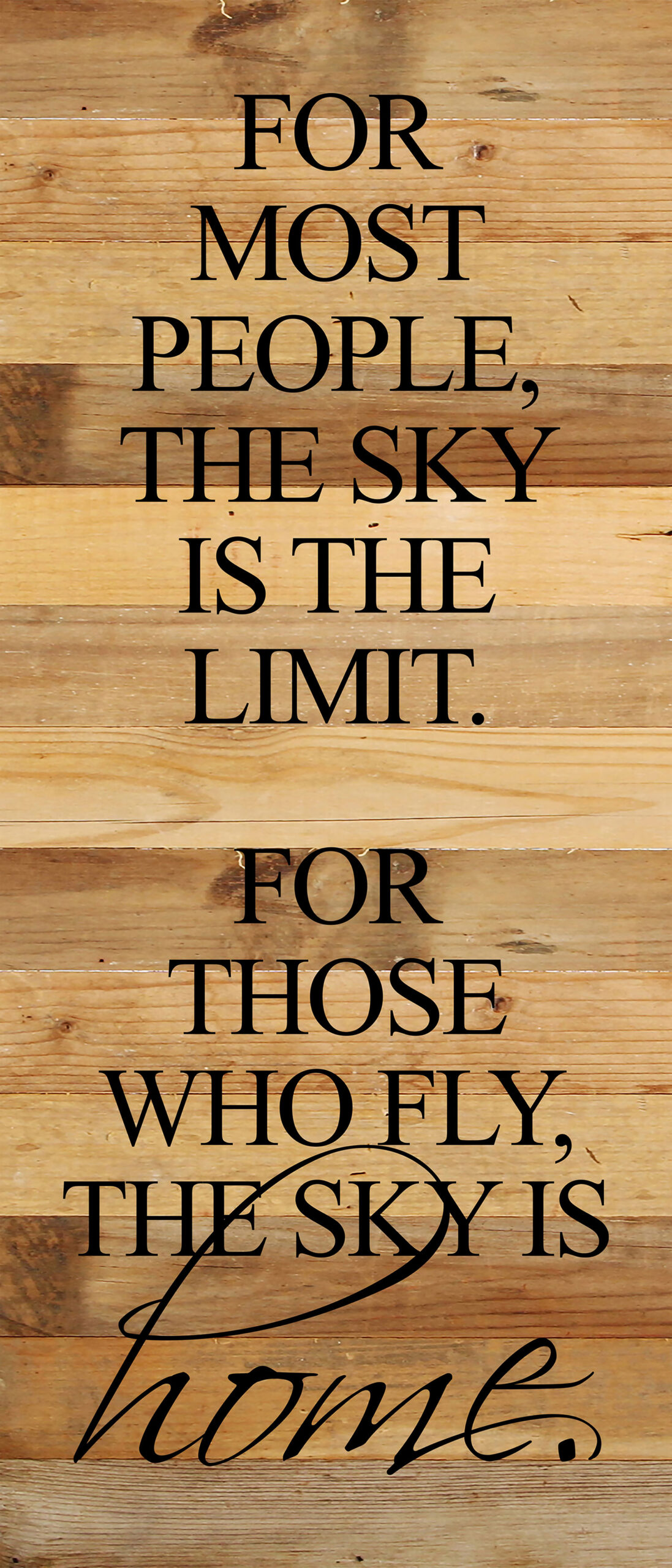 For most people, the sky is the limit. For those who fly, the sky is home. / 6"x14" Reclaimed Wood Sign