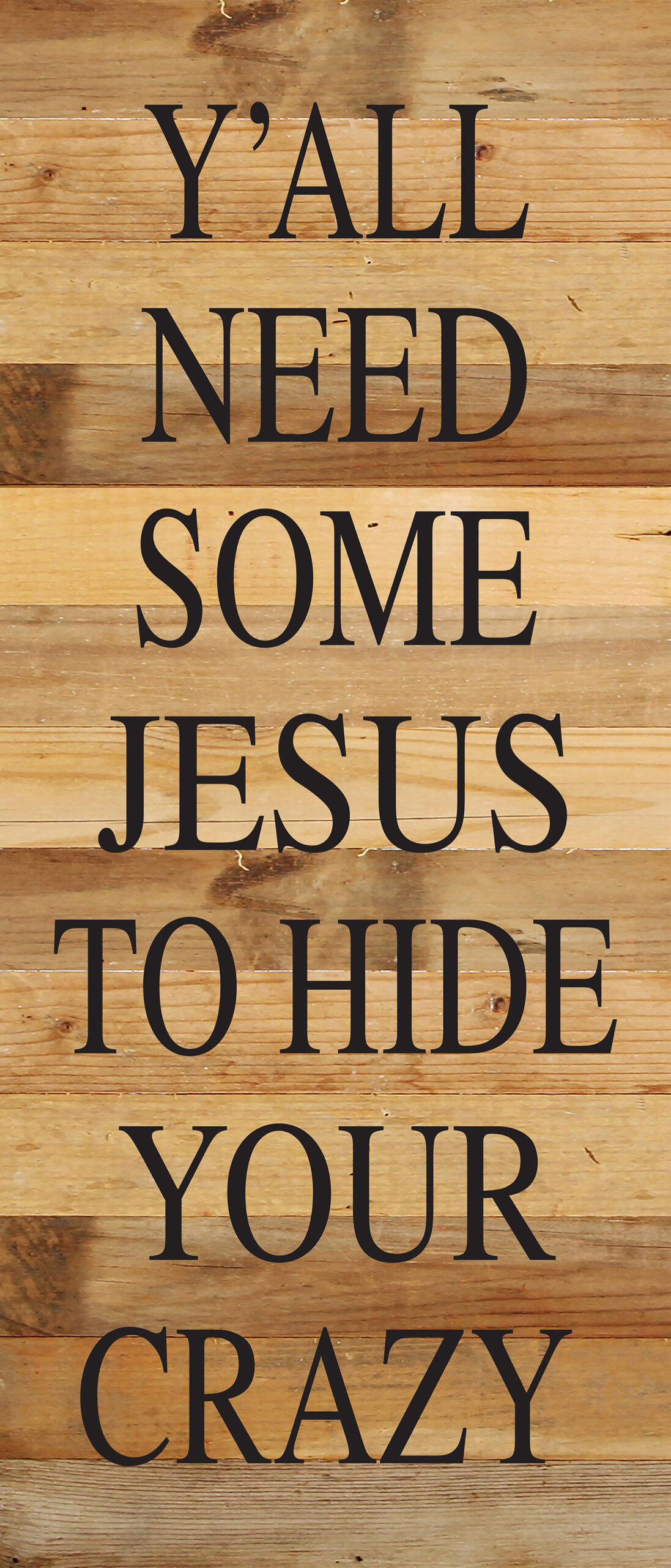 Y'all need some Jesus to hide your crazy. / 6"x14" Reclaimed Wood Sign