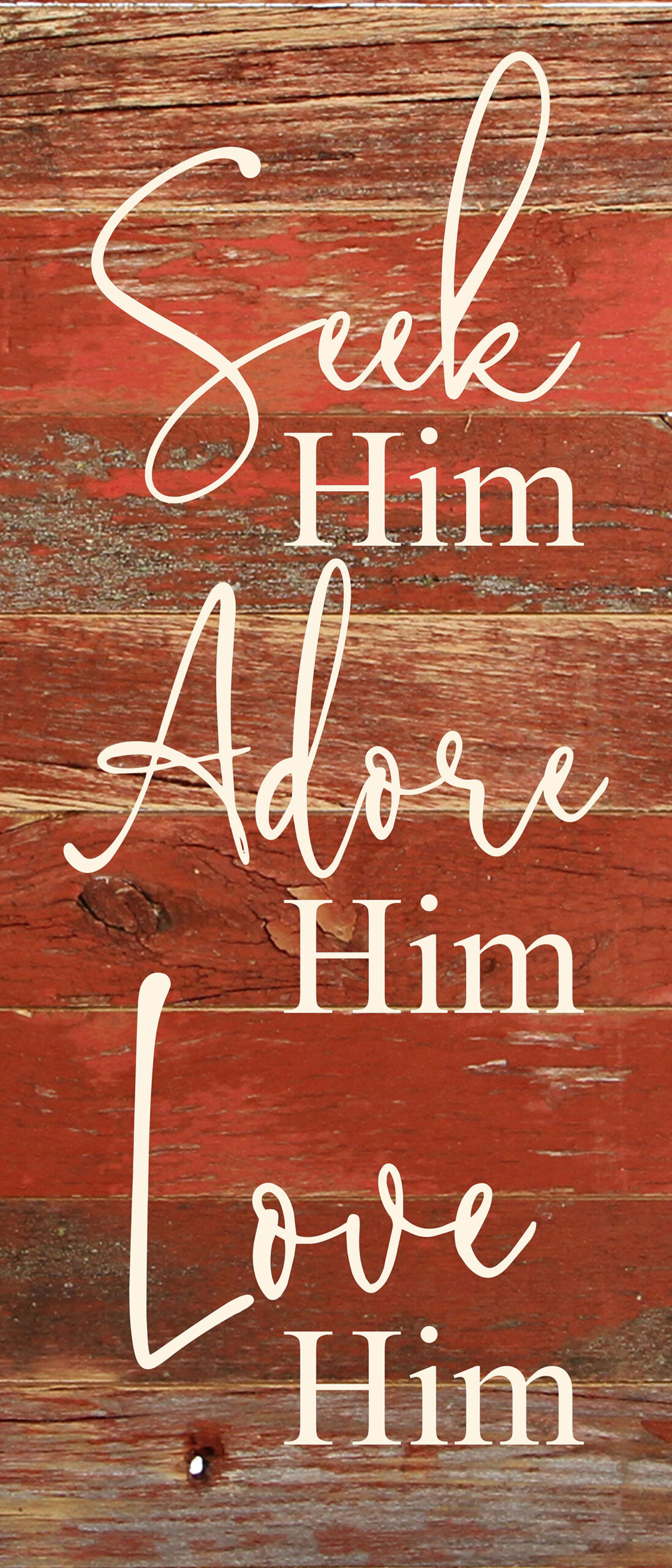 Seek Him. Adore Him. Love Him. / 6"x14" Reclaimed Wood Sign