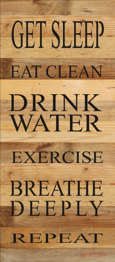 Get sleep, eat clean, drink water, exercise, breathe deeply, repeat / 6"x14" Reclaimed Wood Sign