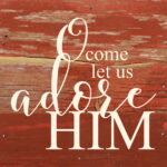 O come let us adore Him. / 6"x6" Reclaimed Wood Sign