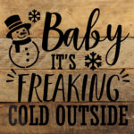 Baby It's Freaking Cold Outside / 6X6 Reclaimed Wood Sign