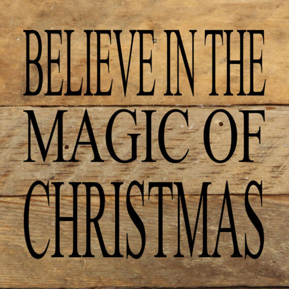 Believe in the magic of Christmas. / 6"x6" Reclaimed Wood Sign