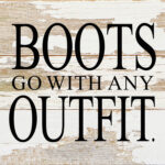 Boots go with any outfit. / 6"x6" Reclaimed Wood Sign