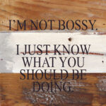 I'm not bossy. I just know what you should be doing. / 6"x6" Reclaimed Wood Sign