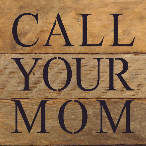 Call your mom / 6"x6" Reclaimed Wood Sign