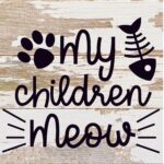 My Children Meow / 6x6 Reclaimed Wood Sign