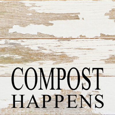 Compost happens / 6"x6" Reclaimed Wood Sign
