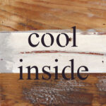 cool inside / 6"x6" Reclaimed Wood Sign