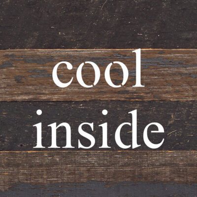 cool inside / 6"x6" Reclaimed Wood Sign