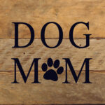 Dog mom (dog paw print in place of "O") / 6"x6" Reclaimed Wood Sign