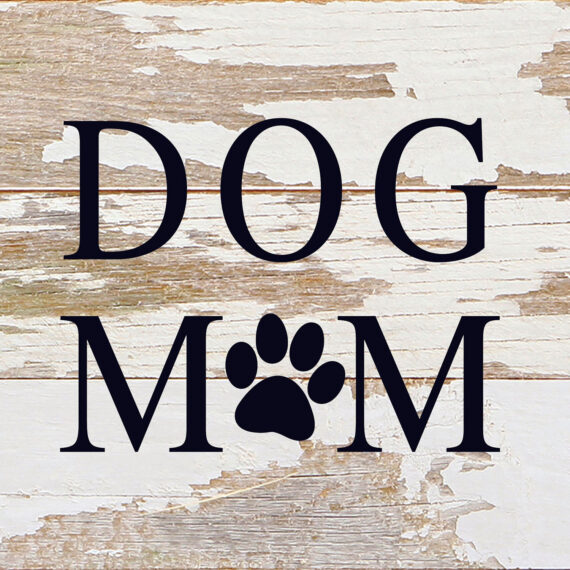 Dog mom (dog paw print in place of "O") / 6"x6" Reclaimed Wood Sign